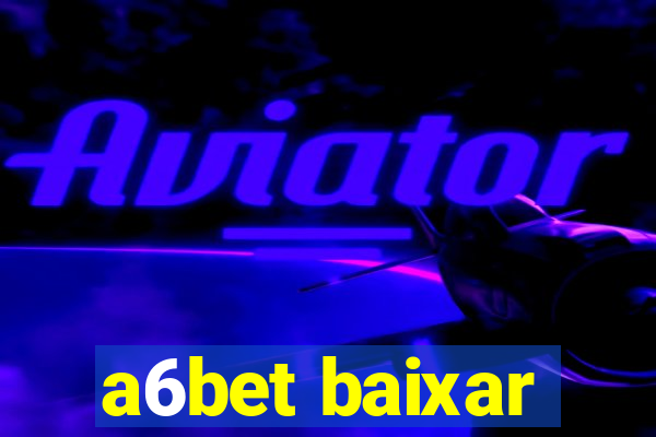 a6bet baixar